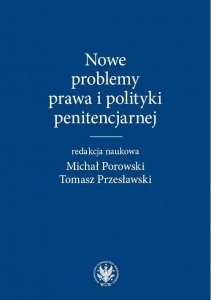 Nowe problemy prawa i polityki penitencjarnej
