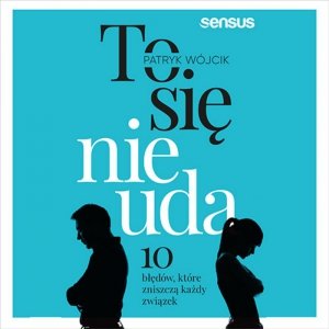 To się nie uda. 10 błędów, które zniszczą każdy związek - audiobook / ebook