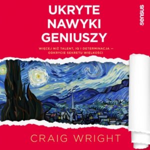 Ukryte nawyki geniuszy. Więcej niż talent, IQ i determinacja - odkrycie sekretu wielkości - audiobook / ebook
