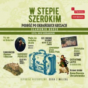 W stepie szerokim. Podróż po ukraińskich Kresach - audiobook