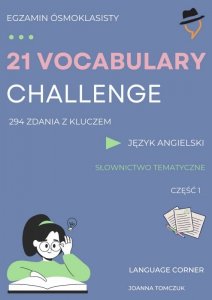 21 Vocabulary Challange. Egzamin Ósmoklasisty. Część 1 (EBOOK)