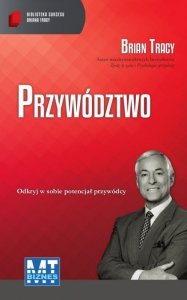 Przywództwo. Biblioteka Sukcesu Briana Tracy (EBOOK)