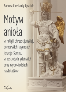 Motyw anioła w religii chrześcijańskiej pomorskich legendach Jerzego Sampa w kościołach gdańskich oraz wypowiedziach nastolatków