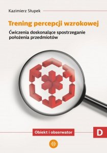 Trening percepcji wzrokowej Ćwiczenia doskonalące spostrzeganie stosunków przestrzennych Obiekty względem siebie Trening percepc
