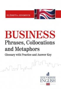 Business Phrases, Collocations and Metaphors. Glossary with Practice and Answer Key