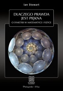 Dlaczego prawda jest piękna. O symetrii w matematyce i fizyce.