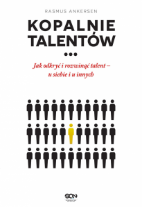 Kopalnie talentów. Jak odkryć i rozwinąć talent – u siebie i u innych