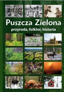 Puszcza Zielona. Przyroda, folklor, historia