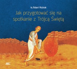 Jak przygotować się na spotkanie z Trójcą Świętą?