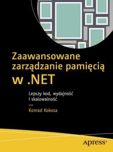 Zaawansowane zarządzanie pamięcią w .NET Lepszy kod wydajność i skalowalność