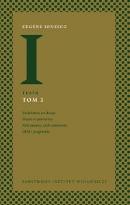 Teatr Tom 3: Szaleństwo we dwoje, Pieszo w powietrzu, Król umiera, czyli ceremonie, Głód i pragnienie