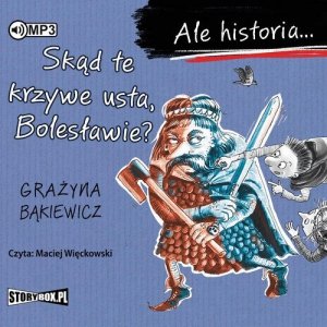 Ale historia Skąd te krzywe usta Bolesławie?