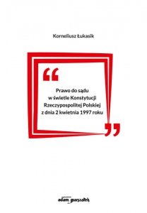 Prawo do sądu w świetle Konstytucji Rzeczypospolitej Polskiej z dnia 2 kwietnia 1997 roku