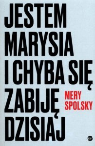 Jestem Marysia i chyba się zabiję dzisiaj