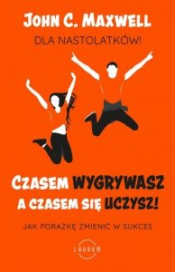 Czasem wygrywasz, a czasem się uczysz! Dla nastolatków