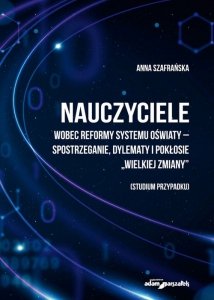 Nauczyciele wobec reformy systemu oświaty-spostrzeganie, dylematy i pokłosie