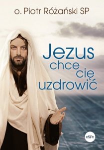 Jezus chce cię uzdrowić