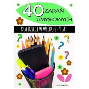 40 zadań umysłowych dla dzieci w wieku 6-9 lat