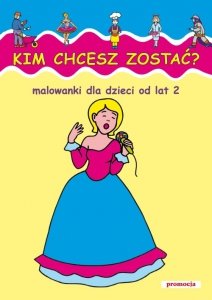 Kim chcesz zostać Malowanki dla dzieci od lat 2