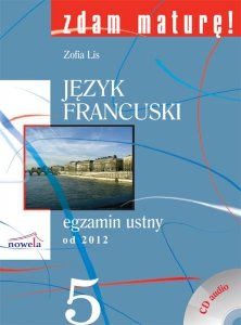 Zdam maturę 5 Język francuski egzamin ustny od 2012 + CD