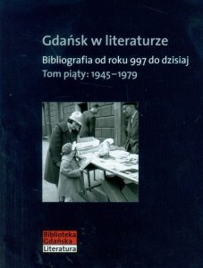 Gdańsk w literaturze Tom 5 1945-1979