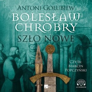 Bolesław Chrobry Szło nowe