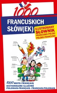 1000 francuskich słówek Ilustrowany słownik francusko-polski • polsko-francuski