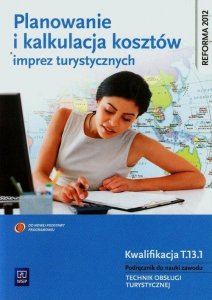 Planowanie i kalkulacja kosztów imprez turystycznych Podręcznik do nauki zawodu technik obsługi turystycznej