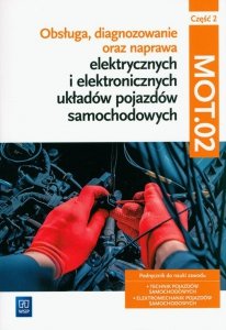 Obsługa, diagnozowanie oraz naprawa elektrycznych i elektronicznych układów pojazdów samochodowych. Kwalifikacja MOT.02. Część 2