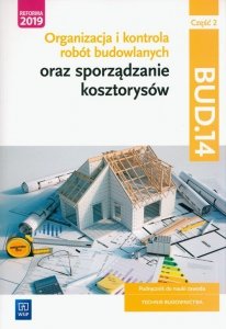 Organizacja i kontrola robót budowlanych oraz sporządzanie kosztorysów. Kwalifikacja BUD.14. Część 2