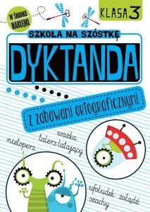 Szkoła na szóstkę Dyktanda z zabawami ortograficznymi Klasa 3