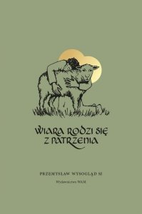 Wiara rodzi się z patrzenia