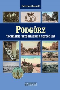 Podgórz Toruńskie przedmieścia sprzed lat