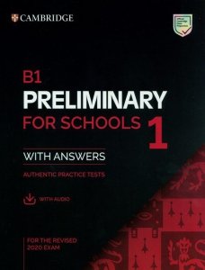 B1 Preliminary for Schools 1 for the Revised 2020 Exam Authentic practice tests with Answers with Audio