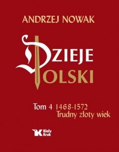 Dzieje Polski Tom 4 Trudny złoty wiek 1468-1572