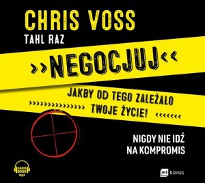 Negocjuj jakby od tego zależało twoje życie! Nigdy nie idź na kompromis - audiobook