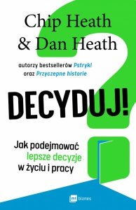 Decyduj! Jak podejmować lepsze decyzje w życiu i pracy (EBOOK)