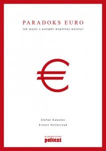 Paradoks euro. Jak wyjść z pułapki wspólnej waluty? (EBOOK)