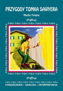 Przygody Tomka Sawyera Marka Twaina. Streszczenie, analiza, interpretacja (EBOOK)