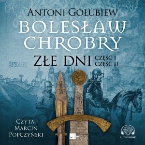 Bolesław Chrobry. Złe dni - audiobook / ebook