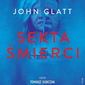 Sekta śmierci. Jak ślepa wiara, manipulacja i obsesja mogą zniszczyć życie - audiobook