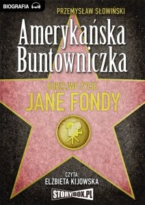 Amerykańska buntowniczka. Burzliwe życie Jane Fondy. - audiobook