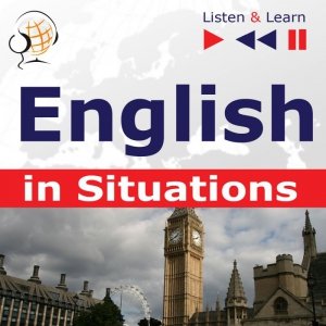 English in Situations. Listen & Learn to Speak (for French, German, Italian, Japanese, Polish, Russian, Spanish speakers) - audiobook