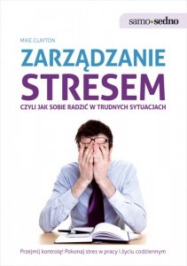 Samo Sedno - Zarządzanie stresem, czyli jak sobie radzić w trudnych sytuacjach (EBOOK)