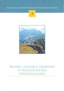 Wzory i wzorce osobowe w biografistyce pedagogicznej. Nr 3