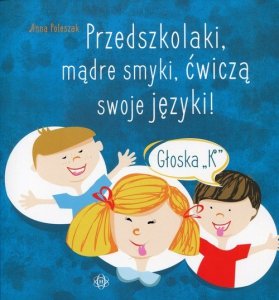 Przedszkolaki, mądre smyki, ćwiczą swoje języki głoska K