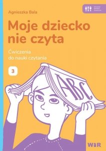 Moje dziecko nie czyta Ćwiczenia do nauki czytania Zeszyt 3