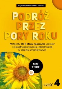 Podróż przez pory roku część 4 Nowe Wydanie Materiały dla II etapu nauczania uczniów z niepełnosprawnością intelektualną w stopn