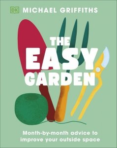 The Easy Garden. Month-by-Month Advice to Improve Your Outside Space