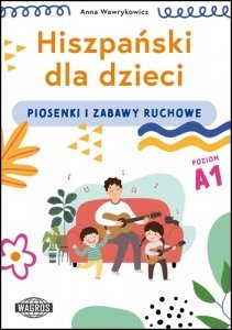 Hiszpański dla dzieci. Piosenki i zabawy ruchowe. Poziom A1